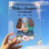 The Love Between Mother And Daughters Is Forever - Gift For Mom - Personalized Acrylic Plaque