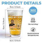 I Like Beer And My Dogs - Dog Personalized Custom Beer Glass - Father's Day, Gift For Dad, Dog Lovers, Men