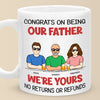 We're Yours No Returns Or Refunds - Family Personalized Custom Mug - Father's Day, Gift For Dad, Grandpa