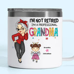 I'm Not Retired, I'm A Professional Grandma - Family Personalized Custom 14oz Stainless Steel Tumbler With Handle - Gift For Grandma, Grandparent
