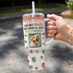 Custom Photo My Mom Is Just Well-Trained - Dog & Cat Personalized Custom 3D Inflated Effect Printed 40 Oz Stainless Steel Tumbler With Handle - Gift For Mom, Dog Lovers