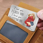 I Met You, I Liked You, I Loved You - Couple Personalized Custom Aluminum Wallet Card - Gift For Wife, Husband, Couple