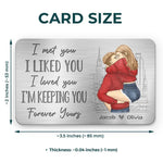 I Met You, I Liked You, I Loved You - Couple Personalized Custom Aluminum Wallet Card - Gift For Wife, Husband, Couple