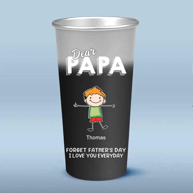 Dear Dad Forget Father's Day, I Love You Everyday - Family Personalized Custom Aluminum Changing Color Cup - Father's Day, Gift For Dad, Grandpa