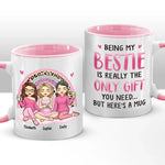 Being My Bestie Is Really The Only Gift - Bestie Personalized Custom Accent Mug - Gift For Best Friends, BFF