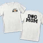 Dog Mom - Dog Personalized Custom Back And Front Printed Unisex T-shirt - Gift For Mom, Dog Lovers