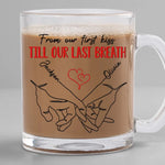 From Our First Kiss Till Our Last Breath - Couple Personalized Custom Glass Mug -  Gift For Husband, Wife, Couple