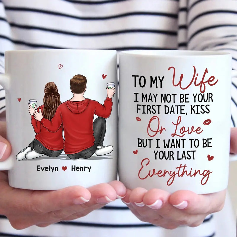I Want To Be Your Last Everything - Couple Personalized Custom Mug - Gift For Husband Wife, Anniversary