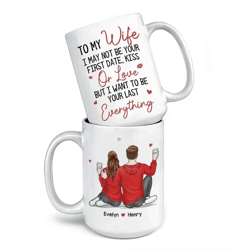 I Want To Be Your Last Everything - Couple Personalized Custom Mug - Gift For Husband Wife, Anniversary