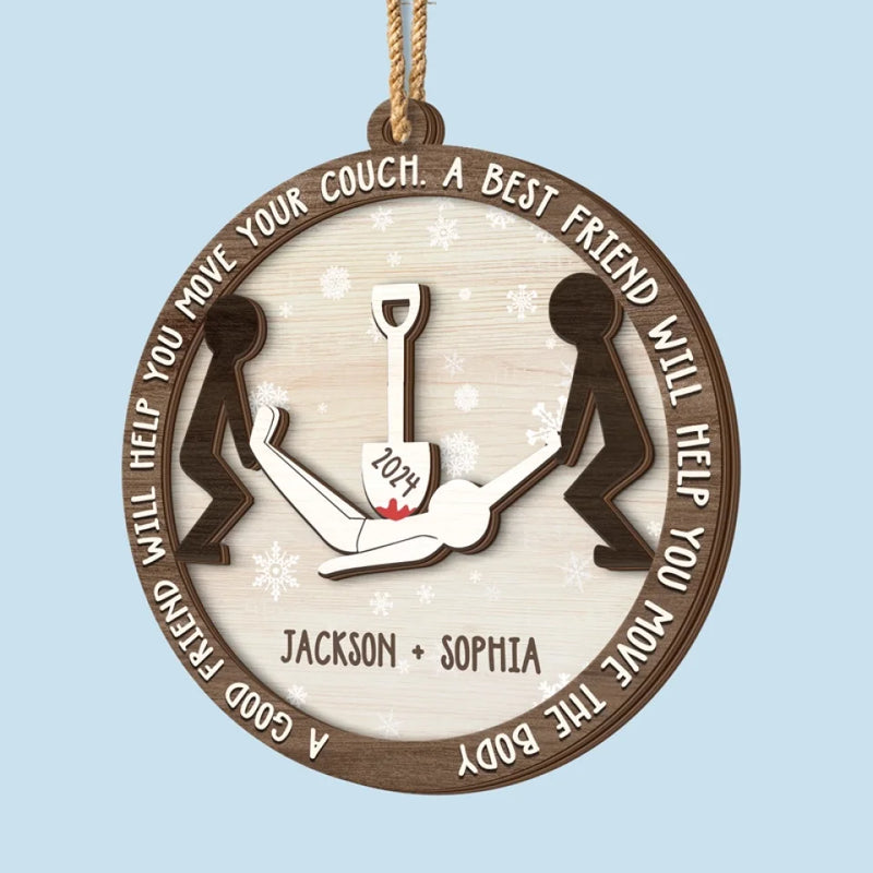 A Best Friend Will Help You Move The Body - Bestie Personalized Custom Shaped 2 Layered Wood Christmas Ornament - Christmas Gift For Best Friends, BFF, Sisters