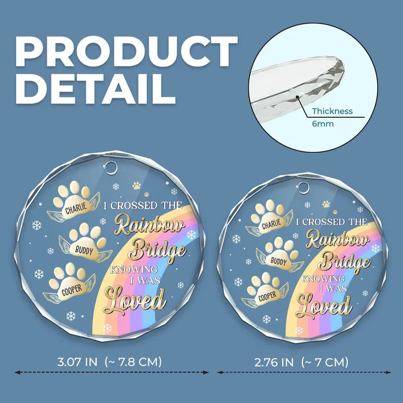 I Crossed The Rainbow Bridge Knowing I Was Loved - Memorial Personalized Custom Circle Glass Ornament - New Arrival, Sympathy Gift, Christmas Gift For Pet Owners, Pet Lovers AMZ