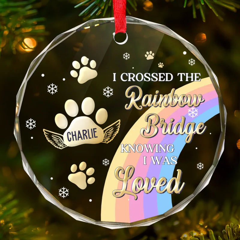 I Crossed The Rainbow Bridge Knowing I Was Loved - Memorial Personalized Custom Circle Glass Ornament - New Arrival, Sympathy Gift, Christmas Gift For Pet Owners, Pet Lovers AMZ