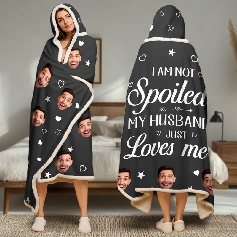 Custom Photo I Am Not Spoiled, My Husband Just Loves Me - Couple Personalized Custom Snuggle Blanket, Hoodie Blanket - Gift For Husband Wife, Anniversary