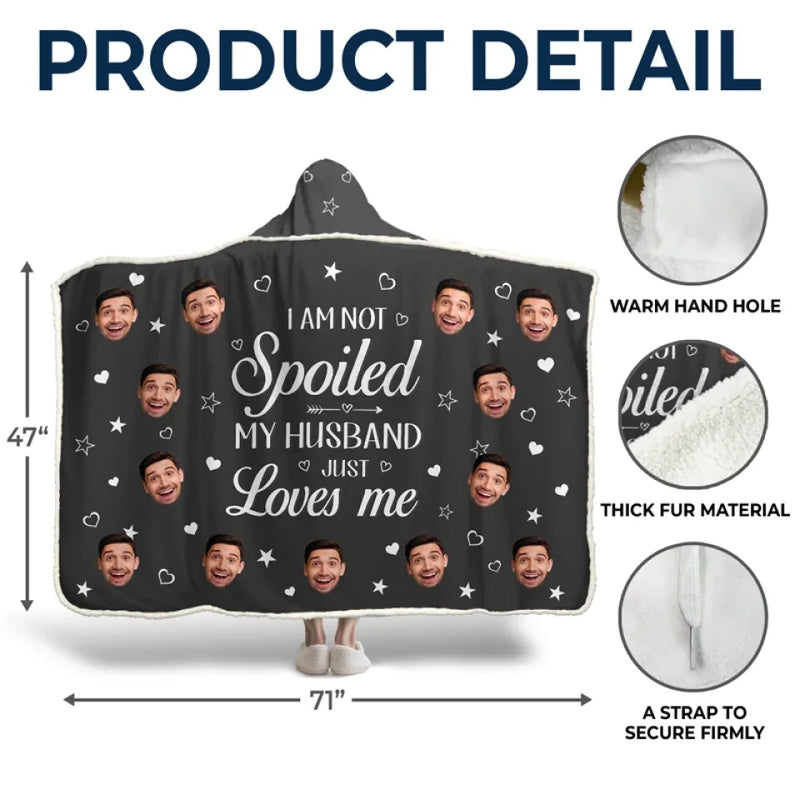 Custom Photo I Am Not Spoiled, My Husband Just Loves Me - Couple Personalized Custom Snuggle Blanket, Hoodie Blanket - Gift For Husband Wife, Anniversary