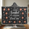 Custom Photo I Am Not Spoiled, My Husband Just Loves Me - Couple Personalized Custom Snuggle Blanket, Hoodie Blanket - Gift For Husband Wife, Anniversary