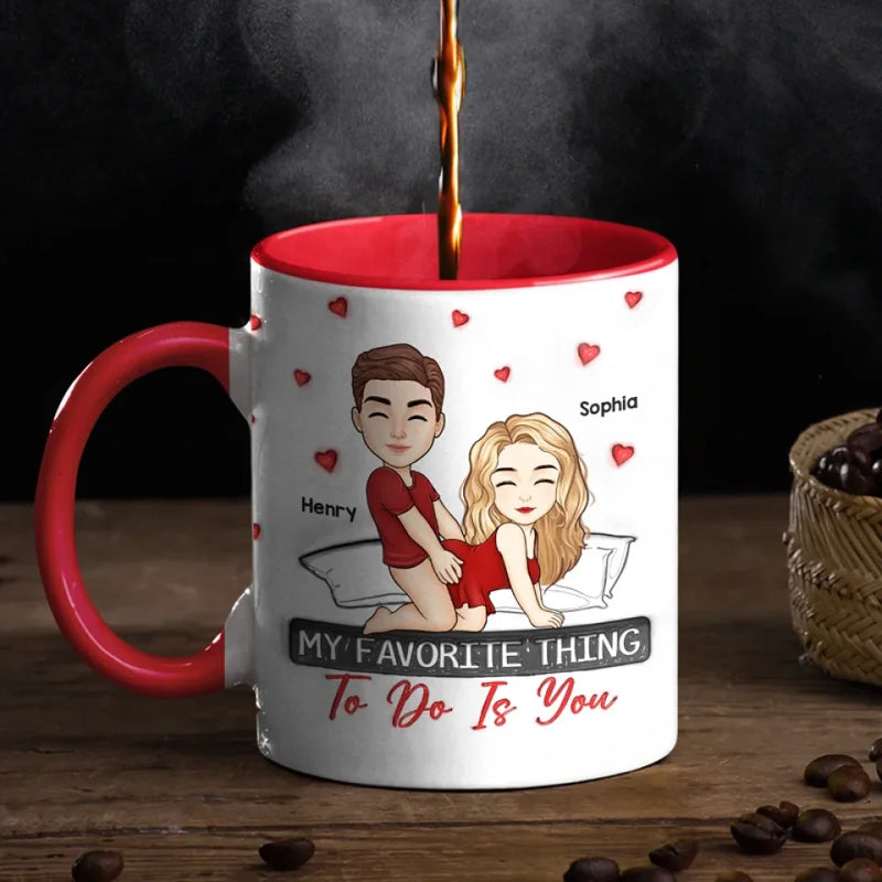 My Favorite Thing To Do Is You -  Couple Personalized Custom 3D Inflated Effect Printed Accent Mug - Gift For Husband Wife, Anniversary
