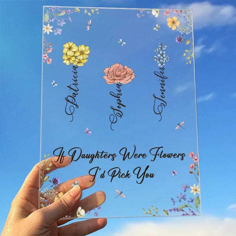 If Daughters Were Flowers, I'd Pick You - Family Personalized Custom Rectangle Shaped Acrylic Plaque - Gift For Mom, Daughter