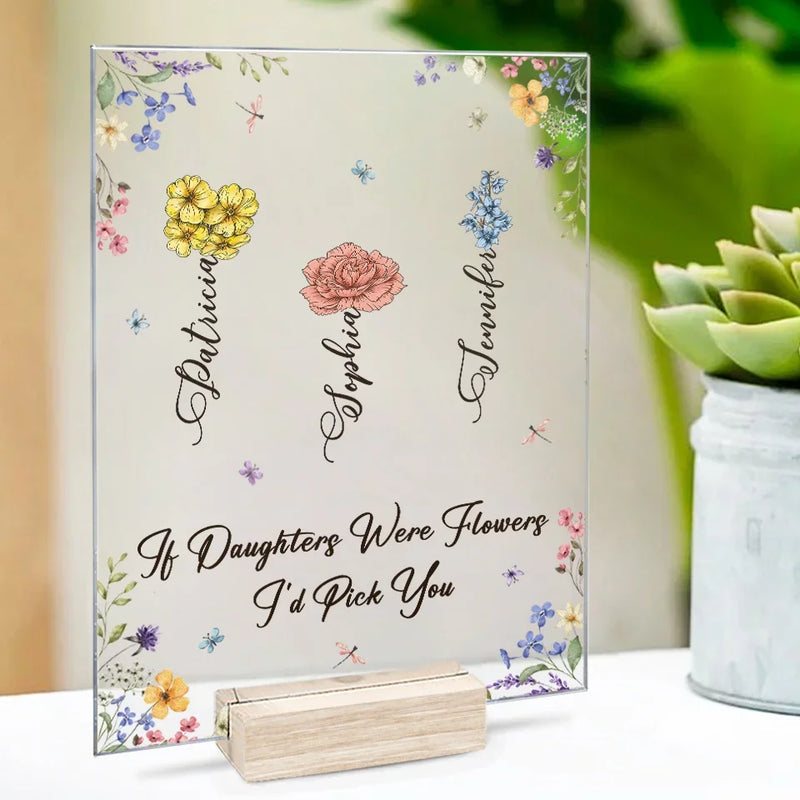 If Daughters Were Flowers, I'd Pick You - Family Personalized Custom Rectangle Shaped Acrylic Plaque - Gift For Mom, Daughter