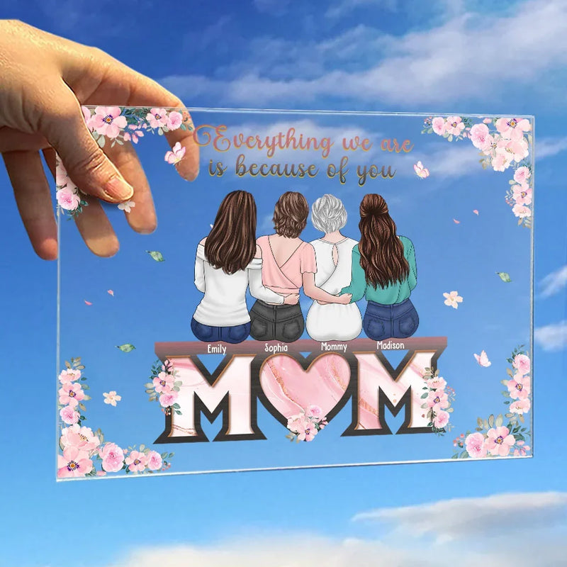 Everything We Are Is Because Of You - Family Personalized Custom Rectangle Shaped Acrylic Plaque - Gift For Mom, Daughter