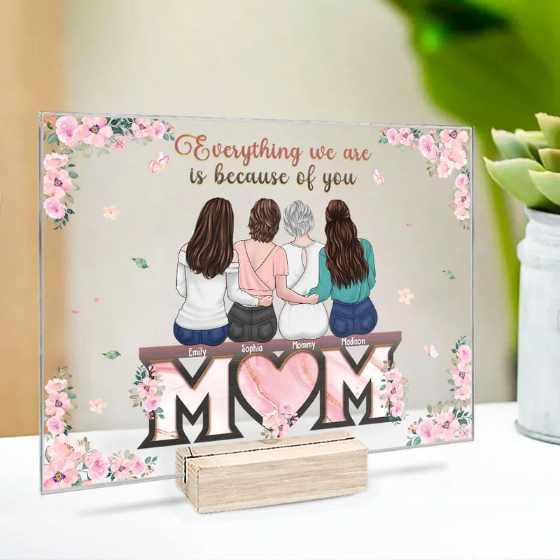 Everything We Are Is Because Of You - Family Personalized Custom Rectangle Shaped Acrylic Plaque - Gift For Mom, Daughter