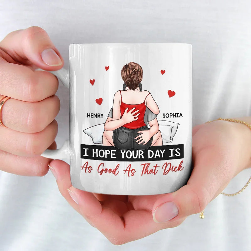 I Hope Your Day Is As Good As The Love You Bring To My Life - Couple Personalized Custom Mug - Gift For Husband Wife, Anniversary