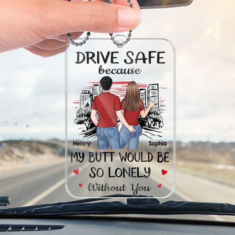 My Butt Would Be So Lonely Without You - Couple Personalized Custom Car Ornament - Acrylic Custom Shaped - Gift For Husband Wife, Anniversary
