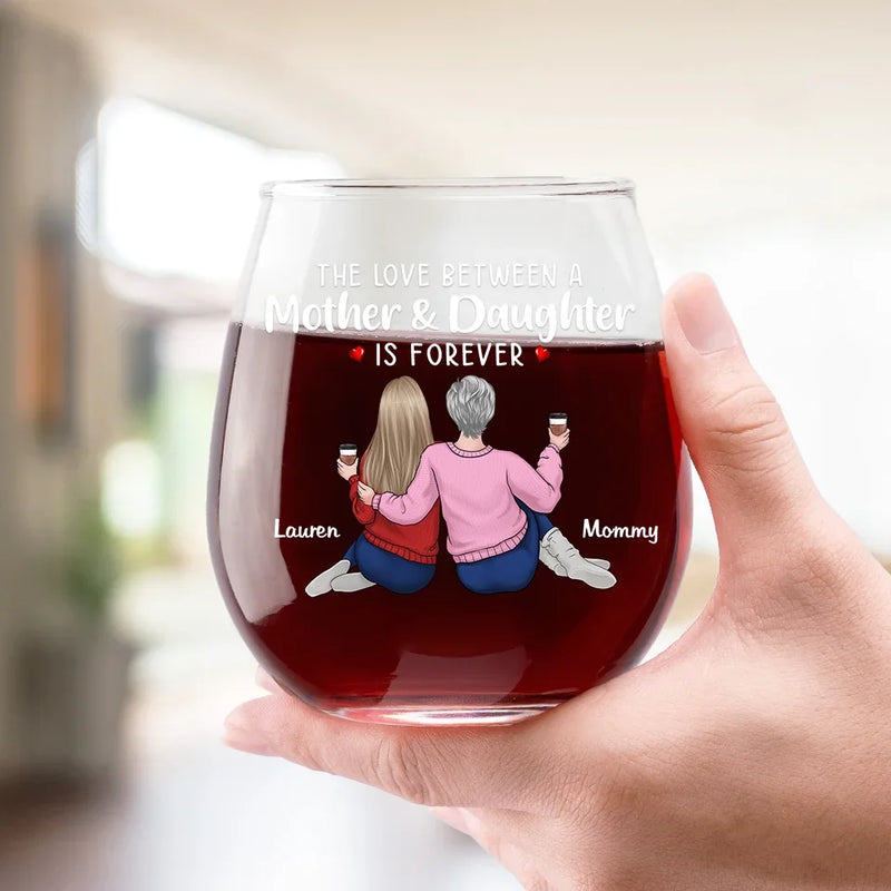 The Love Between A Mother And Daughter Is Forever - Family Personalized Custom Wine Glass - Gift For Mom, Daughter