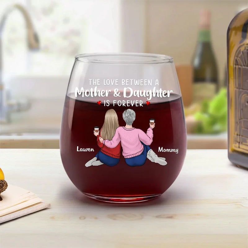 The Love Between A Mother And Daughter Is Forever - Family Personalized Custom Wine Glass - Gift For Mom, Daughter