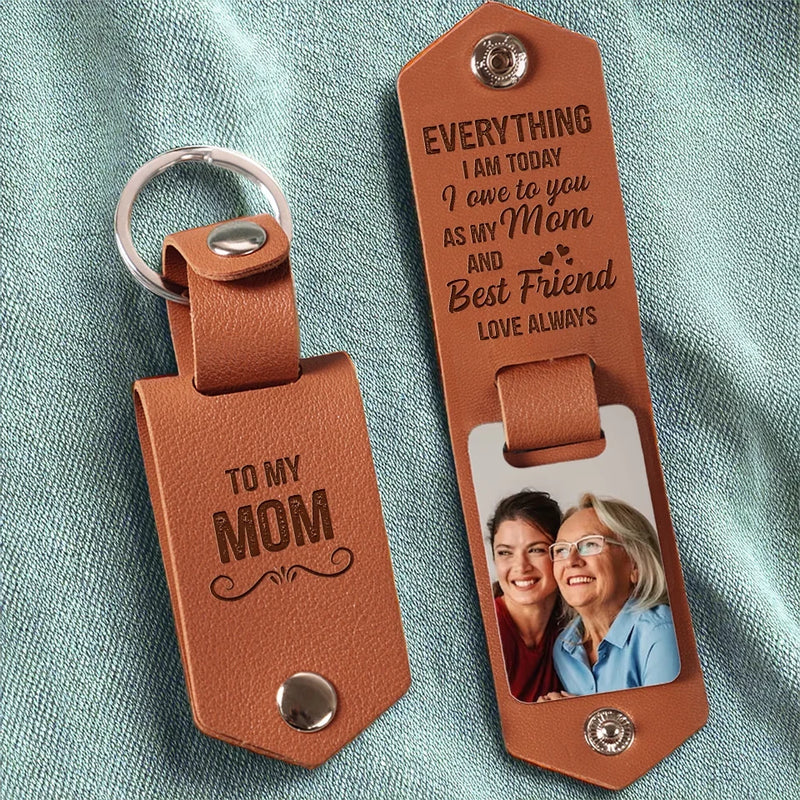 Custom Photo I Owe Everything I Am Today To You - Family Personalized Custom Engraved Leather Keychain - Gift For Mom, Daughter