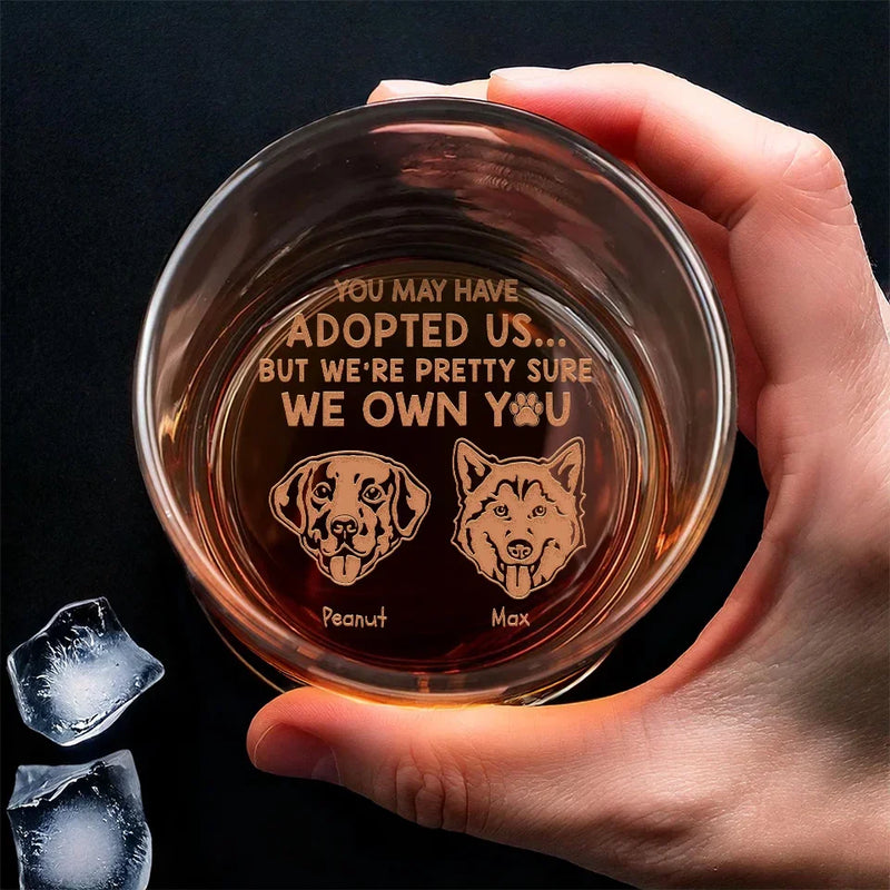 You May Have Adopted Me, But I'm Pretty Sure I Own You - Dog Personalized Custom Whiskey Glass - Gift For Pet Owners, Pet Lovers