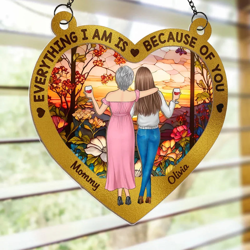 Everything We Are Is Because Of You - Family Personalized Window Hanging Suncatcher - Gift For Mom, Daughter