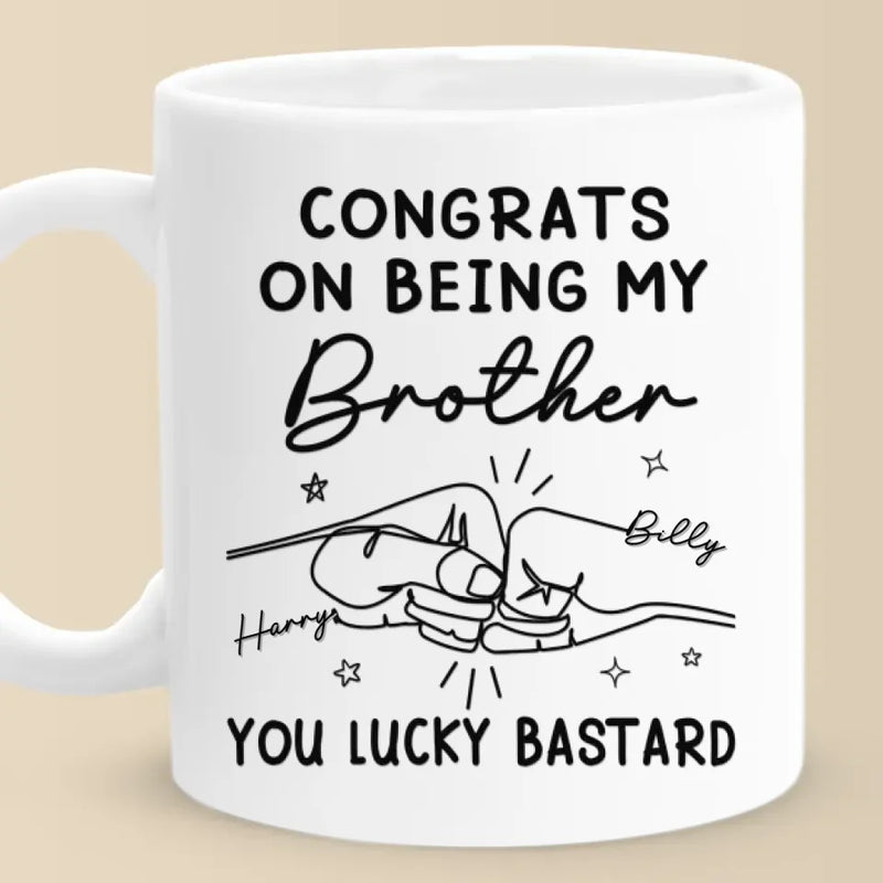 Congrats On Being My Brother - Family Personalized Custom Mug - Gift For Family Members