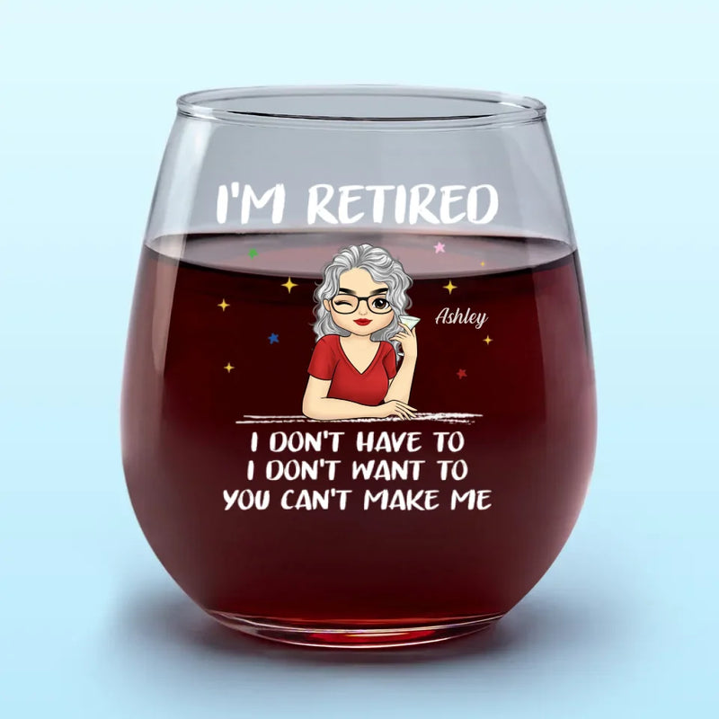 I'm Retired - Personalized Custom Wine Glass - Appreciation, Retirement Gift For Coworkers, Work Friends, Colleagues, Family Members