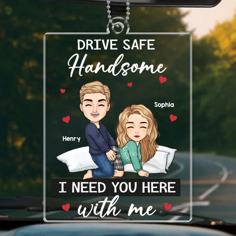 I Need You Here With Me - Couple Personalized Custom Car Ornament - Acrylic Custom Shaped - Gift For Husband Wife, Anniversary