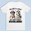 Your Life Ruled By Us - Dog Personalized Custom Unisex T-shirt, Premium T-shirt, Hoodie - Gift For Pet Owners, Pet Lovers