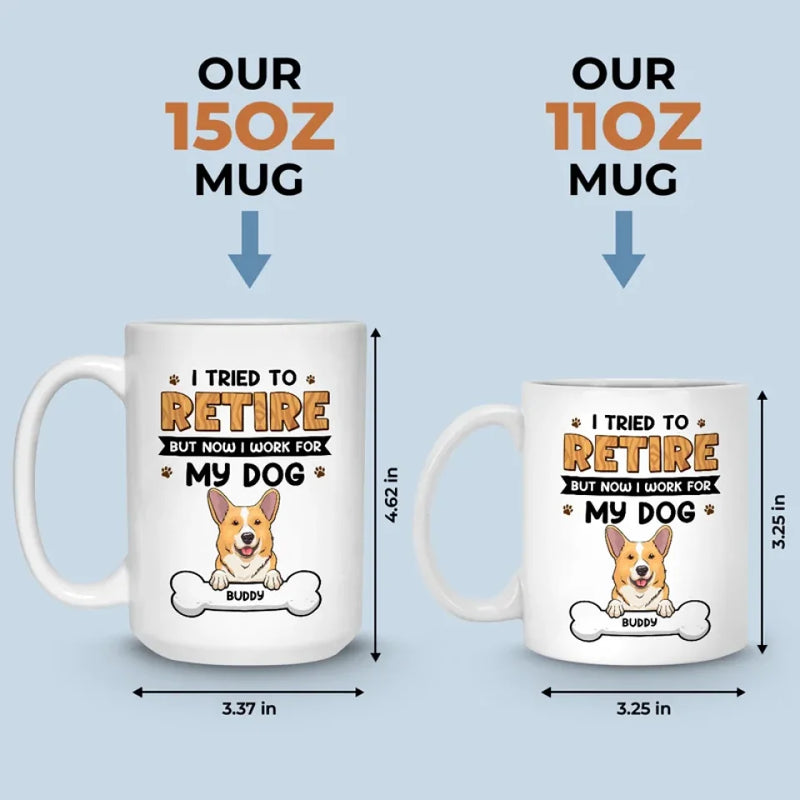 I Work For My Dog - Dog Personalized Custom Mug - Appreciation, Retirement Gift For Coworkers, Work Friends, Colleagues, Family Members, Pet Owners, Pet Lovers