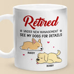 Retired Under New Management - Dog Personalized Custom Mug - Appreciation, Retirement Gift For Dog Lovers, Coworkers, Family
