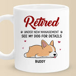 Retired Under New Management - Dog Personalized Custom Mug - Appreciation, Retirement Gift For Dog Lovers, Coworkers, Family