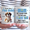 If We Could Talk, We'd Tell You We Love You - Dog Personalized Custom Mug - Gift For Pet Owners, Pet Lovers