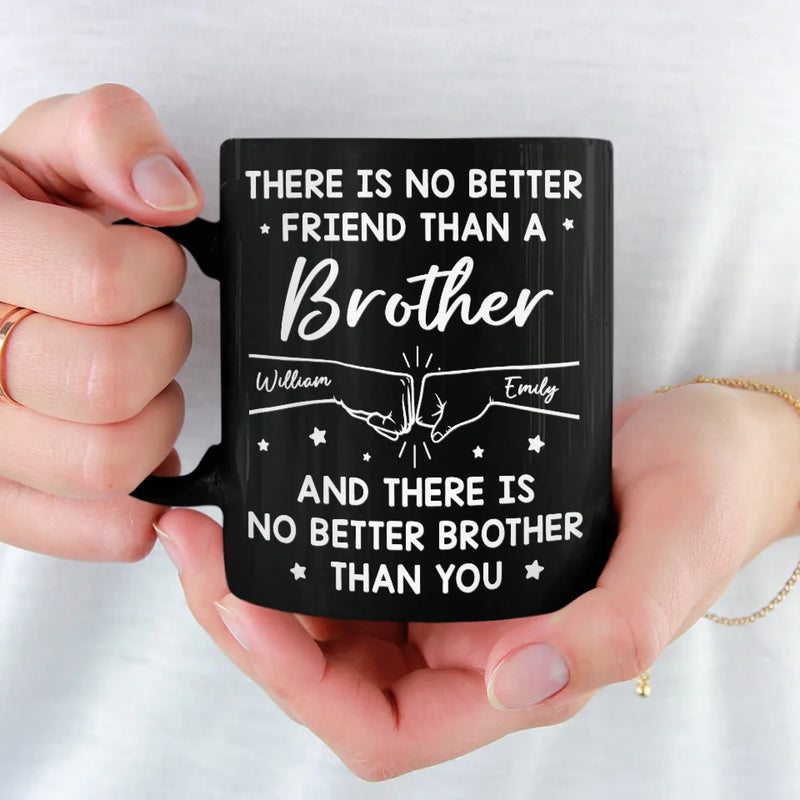 There Is No Better Friend Than A Brother - Family Personalized Custom Black Mug - Gift For Family Members