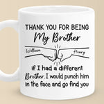 I Would Punch Him In The Face And Go Find You - Family Personalized Custom Mug - Gift For Brothers
