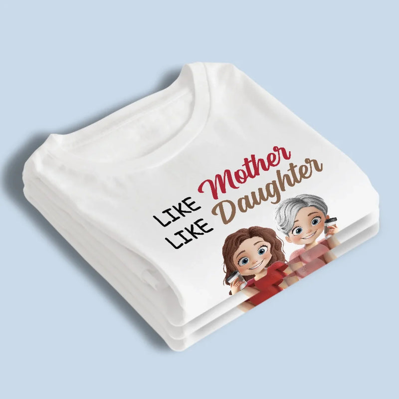 Like Mother Like Daughter - Family Personalized Custom Unisex T-shirt, Premium T-shirt, Hoodie - Mother's Day, Gift For Mom, Daughter