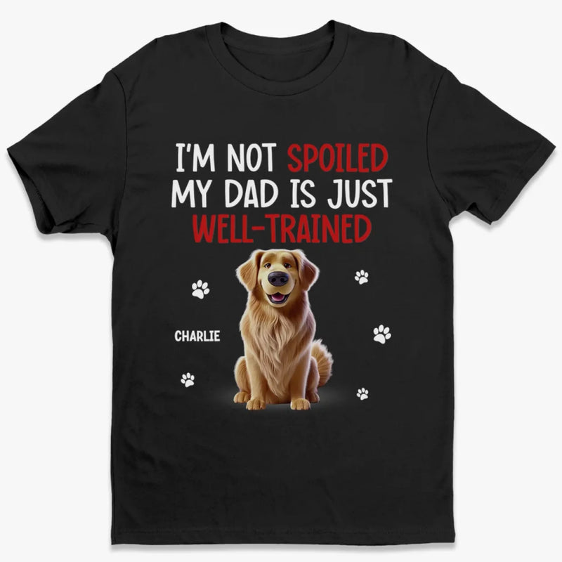 I'm Not Spoiled, My Human Is Well-Trained - Dog & Cat Personalized Custom Unisex T-shirt, Premium T-shirt, Hoodie - Gift For Pet Owners, Pet Lovers
