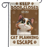 Keep Door Closed, Cat’s Got Escape Plans - Cat Personalized Custom Flag - Gift For Cat Lovers