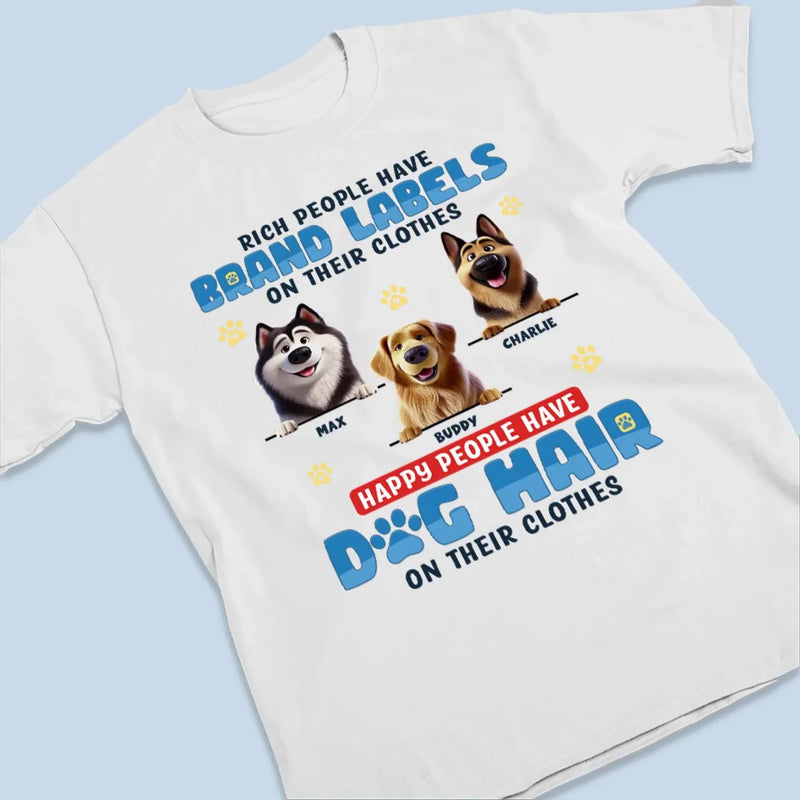 Happy People Have Dog Hair On Their Clothes - Dog Personalized Custom Unisex T-shirt, Premium T-shirt, Hoodie - Gift For Pet Owners, Pet Lovers