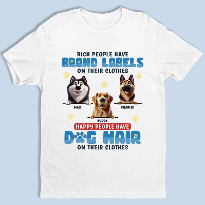Happy People Have Dog Hair On Their Clothes - Dog Personalized Custom Unisex T-shirt, Premium T-shirt, Hoodie - Gift For Pet Owners, Pet Lovers