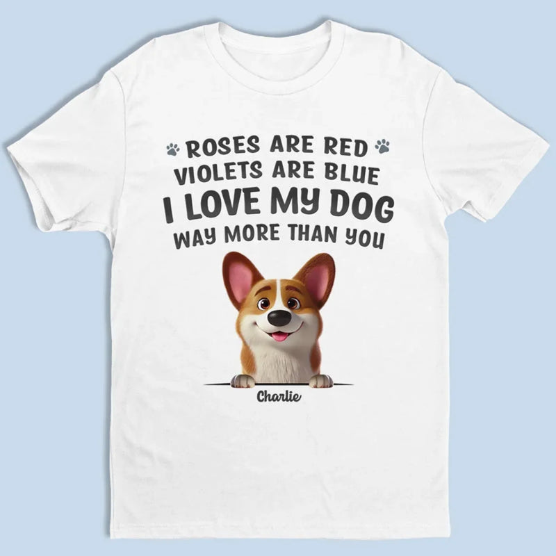 I Love My Dog Way More Than You - Dog Personalized Custom Unisex T-shirt, Premium T-shirt, Hoodie - Gift For Pet Owners, Pet Lovers
