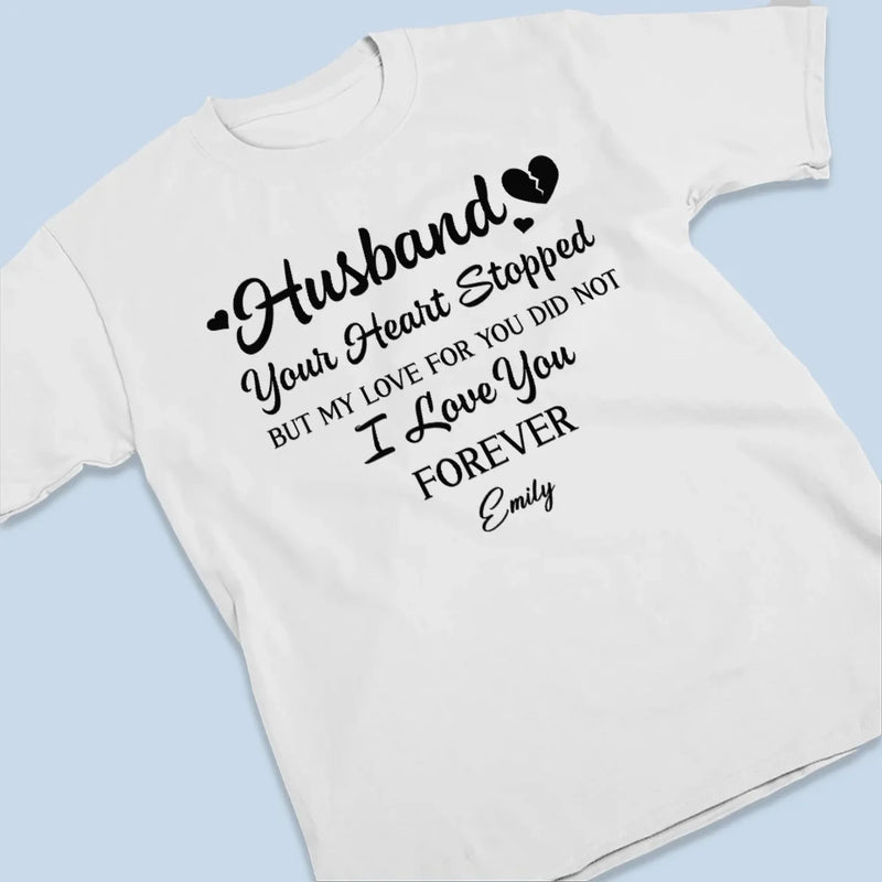 Your Heart Stopped But My Love For You Did Not - Memorial Personalized Custom Unisex T-shirt, Premium T-shirt, Hoodie - Sympathy Gift For Family Members