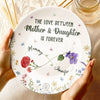 The Love Between Mother & Daughter Is Forever - Family Personalized Custom Ceramic Plate - Mother's Day, Gift For Mom, Daughter