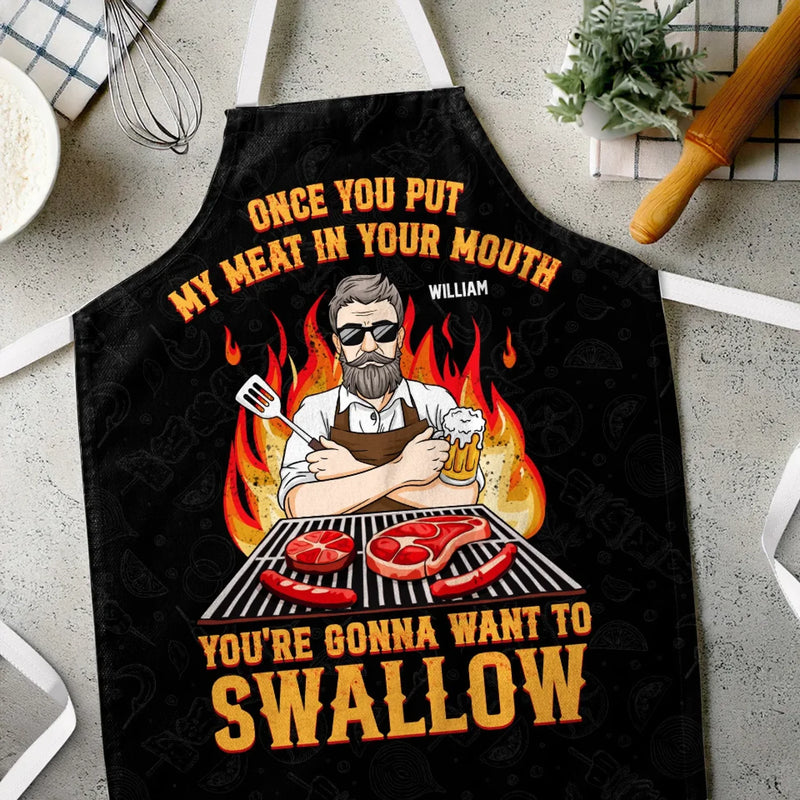 Once You Put My Meat In Your Mouth, You're Gonna Want To Swallow - Couple Personalized Custom Apron - Gift For Husband Wife, Anniversary